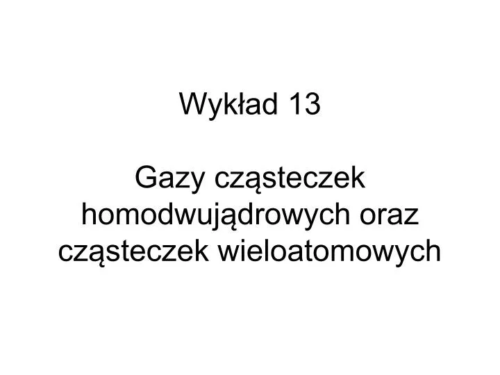 wyk ad 13 gazy cz steczek homodwuj drowych oraz cz steczek wieloatomowych