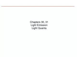 Chapters 30, 31 Light Emission Light Quanta