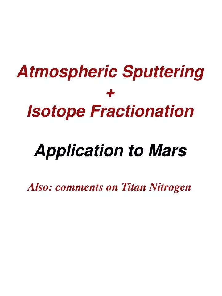 atmospheric sputtering isotope fractionation application to mars also comments on titan nitrogen
