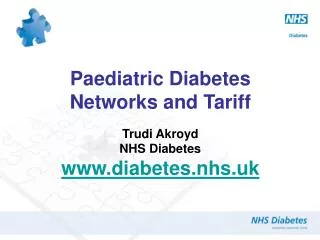 Paediatric Diabetes Networks and Tariff Trudi Akroyd NHS Diabetes diabetes.nhs.uk