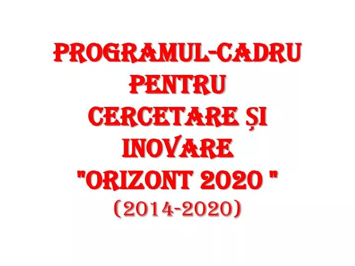 programul cadru pentru cercetare i inovare orizont 2020 2014 2020