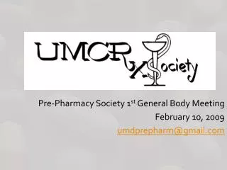 Pre-Pharmacy Society 1 st General Body Meeting February 10, 2009 umdprepharm@gmail