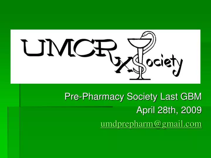 pre pharmacy society last gbm april 28th 2009 umdprepharm@gmail com