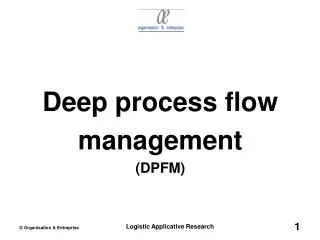 Deep process flow management (DPFM)