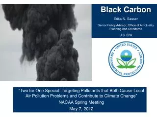 Black Carbon Erika N. Sasser Senior Policy Advisor, Office of Air Quality Planning and Standards