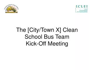 The [City/Town X] Clean School Bus Team Kick-Off Meeting