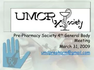 Pre-Pharmacy Society 4 th General Body Meeting March 31, 2009 umdprepharm@gmail