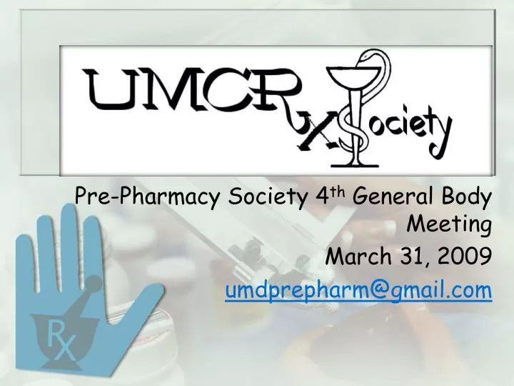 pre pharmacy society 4 th general body meeting march 31 2009 umdprepharm@gmail com