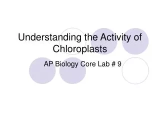 Understanding the Activity of Chloroplasts