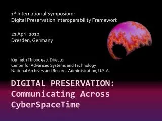DIGITAL PRESERVATION: Communicating Across C yber s pace t ime