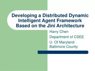 Developing a Distributed Dynamic Intelligent Agent Framework Based on the Jini Architecture
