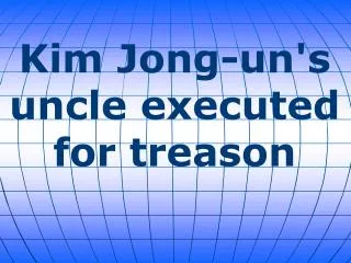 Kim Jong-un's uncle executed for treason