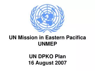 UN Mission in Eastern Pacifica UNMEP UN DPKO Plan 16 August 2007