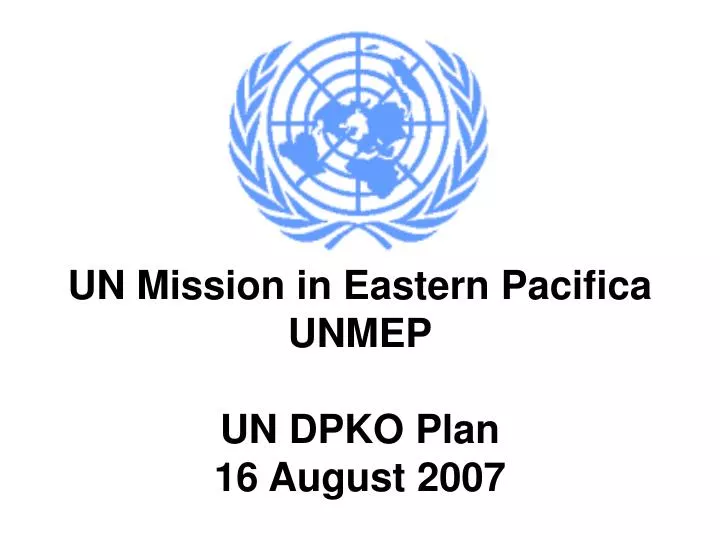 un mission in eastern pacifica unmep un dpko plan 16 august 2007