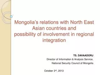 TS. DAVAADORJ Director of Information &amp; Analysis Service, National Security Council of Mongolia