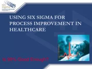 USING SIX SIGMA FOR PROCESS IMPROVEMENT IN HEALTHCARE