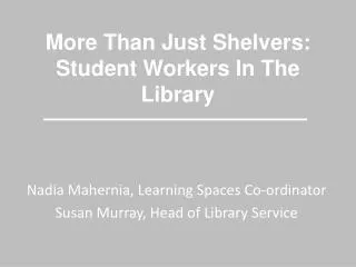 More Than Just Shelvers: Student Workers In The Library