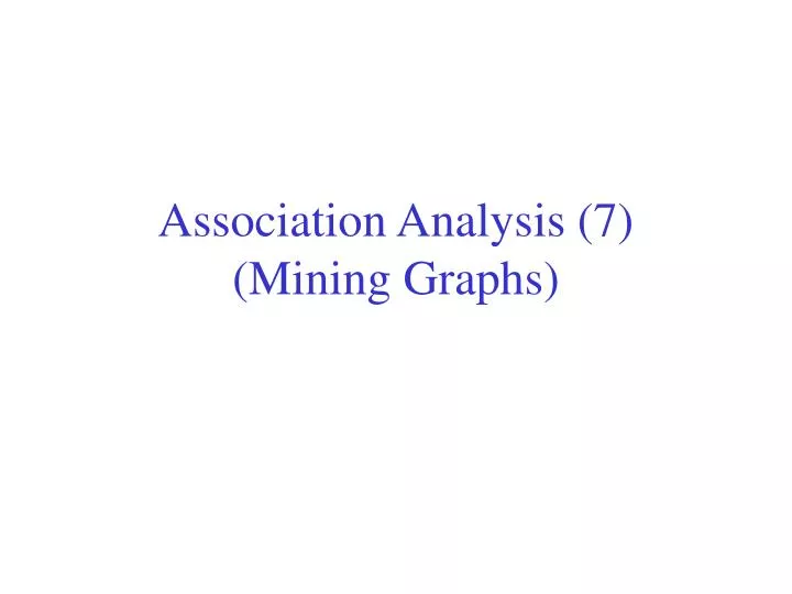 association analysis 7 mining graphs