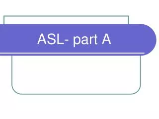 ASL- part A
