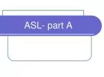 ASL- part A - slide 1