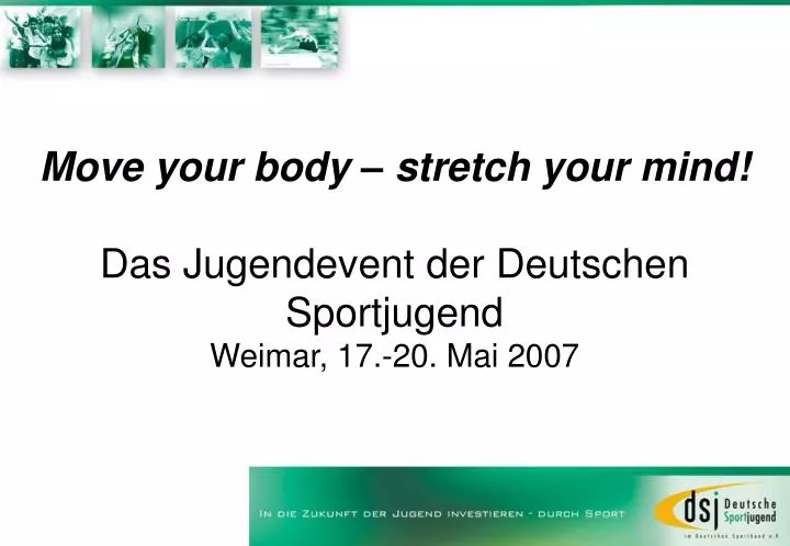 move your body stretch your mind das jugendevent der deutschen sportjugend weimar 17 20 mai 2007