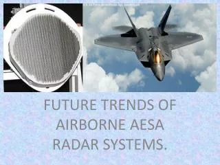 FUTURE TRENDS OF AIRBORNE AESA RADAR SYSTEMS.