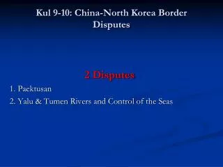 Kul 9-10: China-North Korea Border Disputes