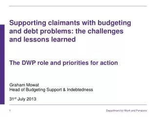 Graham Mowat Head of Budgeting Support &amp; Indebtedness 31 st July 2013