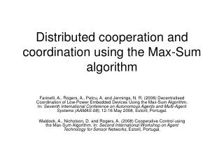 Distributed cooperation and coordination using the Max-Sum algorithm