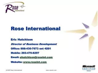 Rose International Eric Hutchison Director of Business Development Office: 888-430-7673 ext 4201