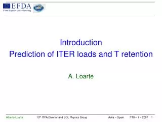 Introduction Prediction of ITER loads and T retention A. Loarte