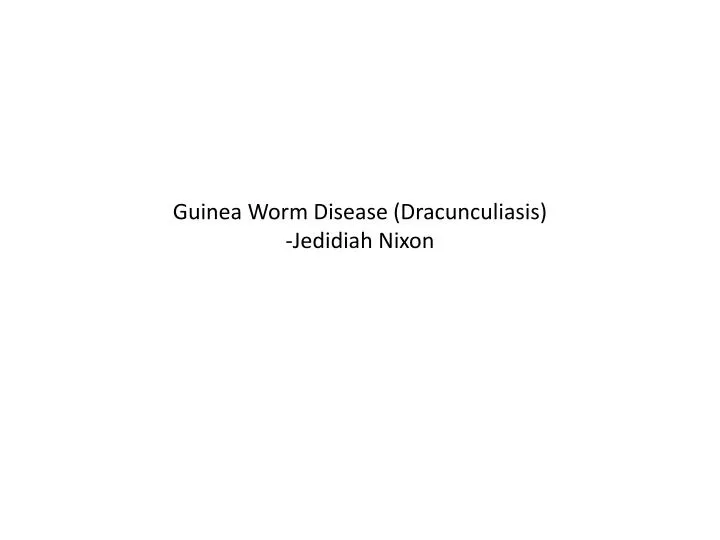 guinea worm disease dracunculiasis jedidiah nixon