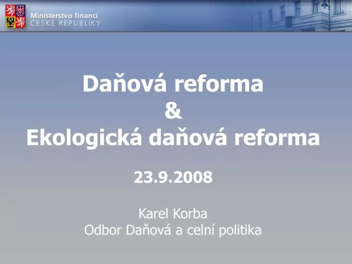 da ov reforma ekologick da ov reforma 23 9 2008 karel korba odbor da ov a celn politika