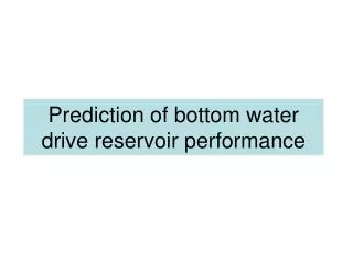 Prediction of bottom water drive reservoir performance