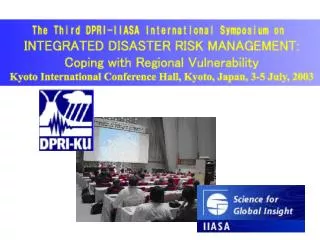 The DPRI-IIASA International Symposium on INTEGRATED DISATER RISK MANAGEMENT