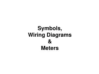 Symbols, Wiring Diagrams &amp; Meters