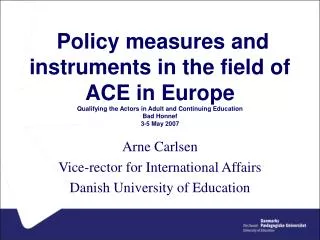 Arne Carlsen Vice-rector for International Affairs Danish University of Education