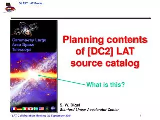 Planning contents of [DC2] LAT source catalog S. W. Digel Stanford Linear Accelerator Center