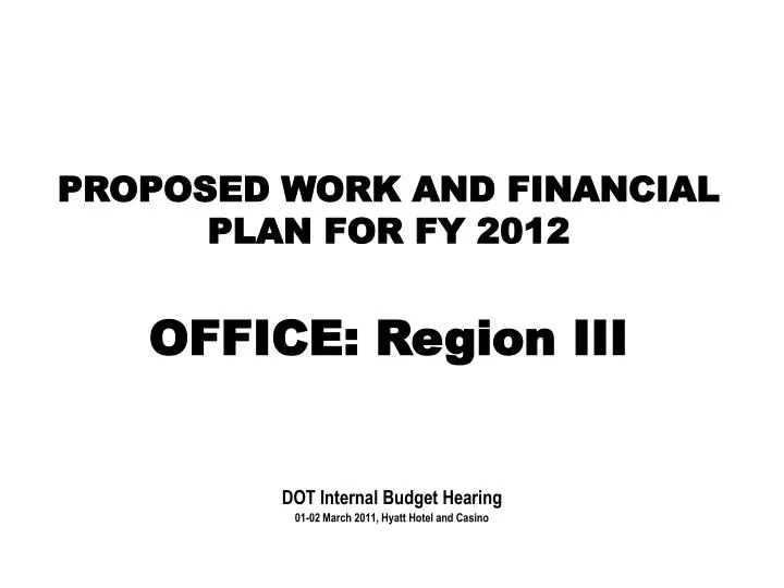 proposed work and financial plan for fy 2012 office region iii