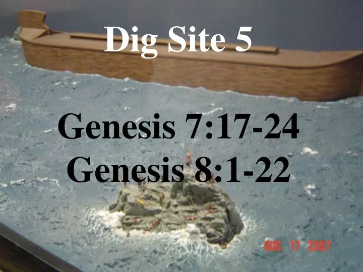 dig site 5 genesis 7 17 24 genesis 8 1 22