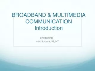 BROADBAND &amp; MULTIMEDIA COMMUNICATION Introduction