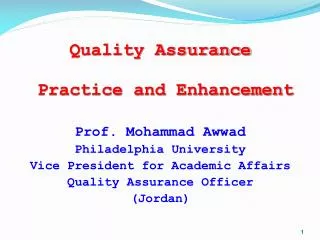 Quality Assurance Practice and Enhancement Prof. Mohammad Awwad Philadelphia University