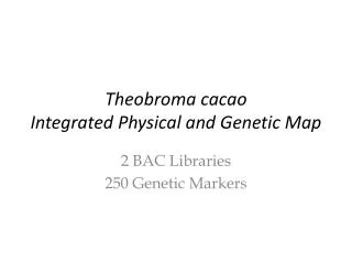 Theobroma cacao Integrated Physical and Genetic Map