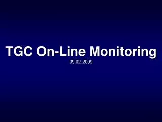 TGC On-Line Monitoring 09.02.2009