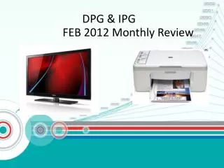 DPG &amp; IPG FEB 2012 Monthly Review