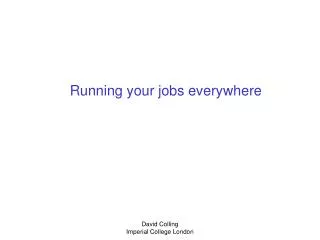 Running your jobs everywhere