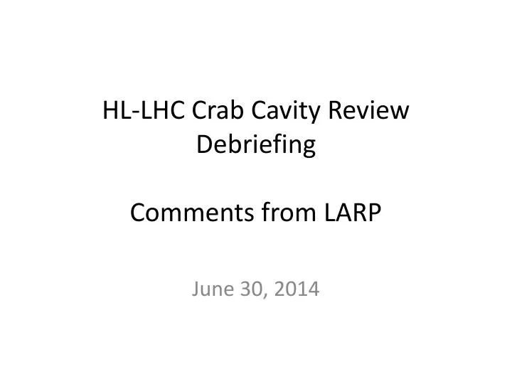 hl lhc crab cavity review debriefing comments from larp