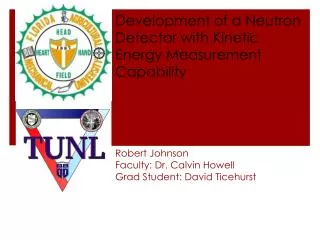 Robert Johnson Faculty: Dr. Calvin Howell Grad Student: David Ticehurst