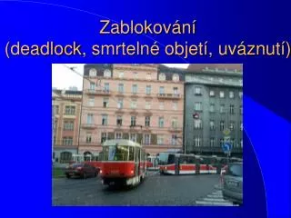 zablokov n deadlock smrteln objet uv znut