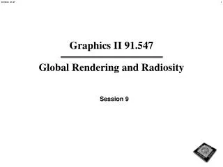 Graphics II 91.547 Global Rendering and Radiosity